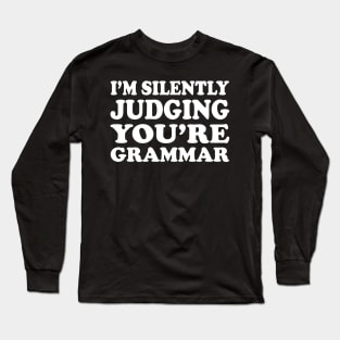 I'm Silently Judging You're Grammar Long Sleeve T-Shirt